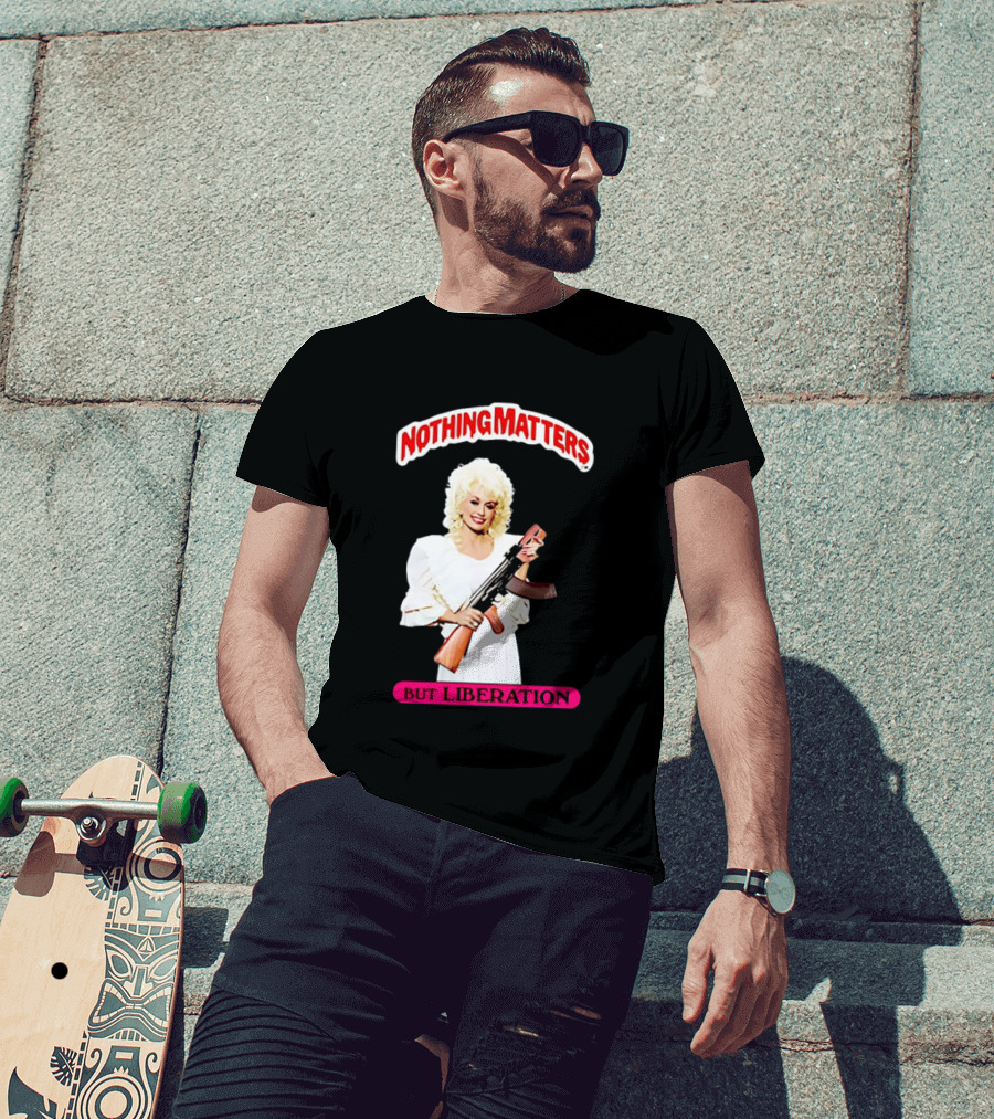 Dolly Parton Nothing Matters But Liberation AK 47 T-Shirt