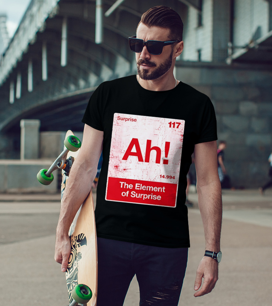 Surprise Ah 117 The Element Of Surprise 14.994 T-Shirt