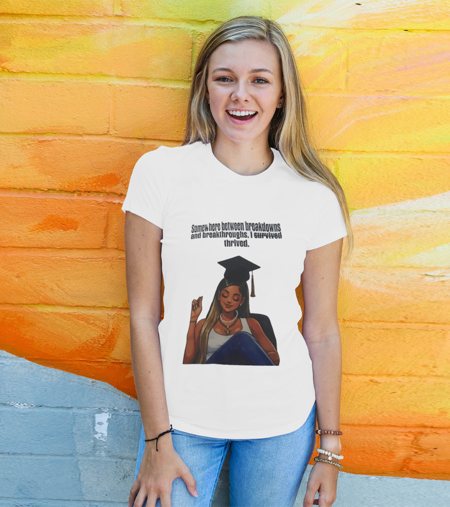 Somewhere Between Breakdowns And Breakthroughs I Survived Thrived Graduation Black Woman Graduate T-Shirt
