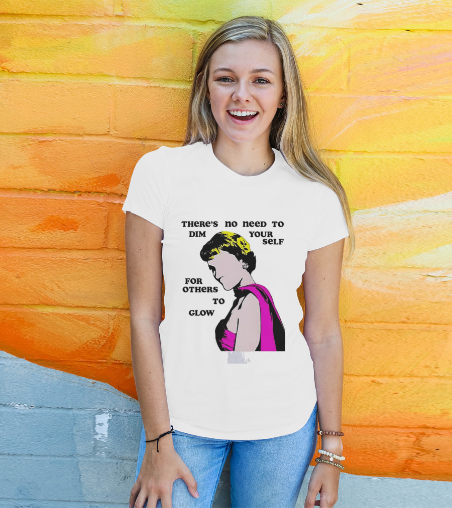 There's No Need To Dim Yourself For Others To Glow Pink Dress Woman T-Shirt