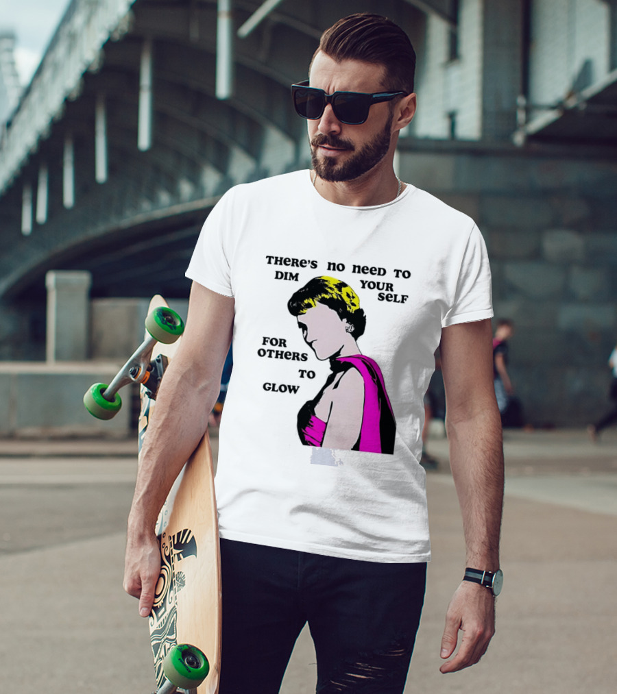 There's No Need To Dim Yourself For Others To Glow Pink Dress Woman T-Shirt