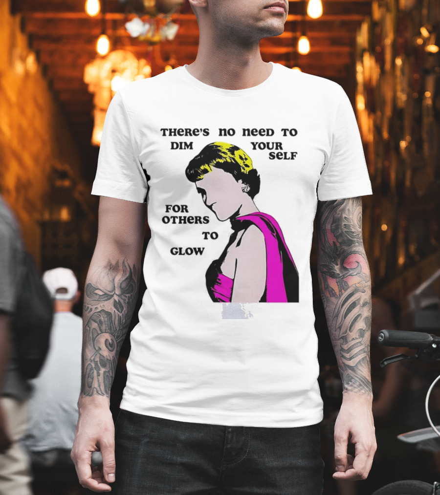 There's No Need To Dim Yourself For Others To Glow Pink Dress Woman T-Shirt