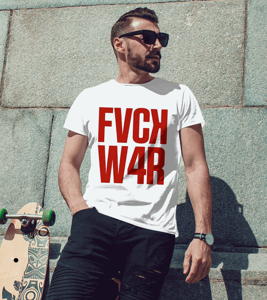 FVCK W4R Anti War Political Protest T-Shirt
