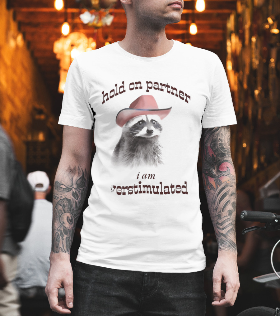 Hold On Partner I Am Overstimulated Raccoon With Red Cowboy Hat T-Shirt