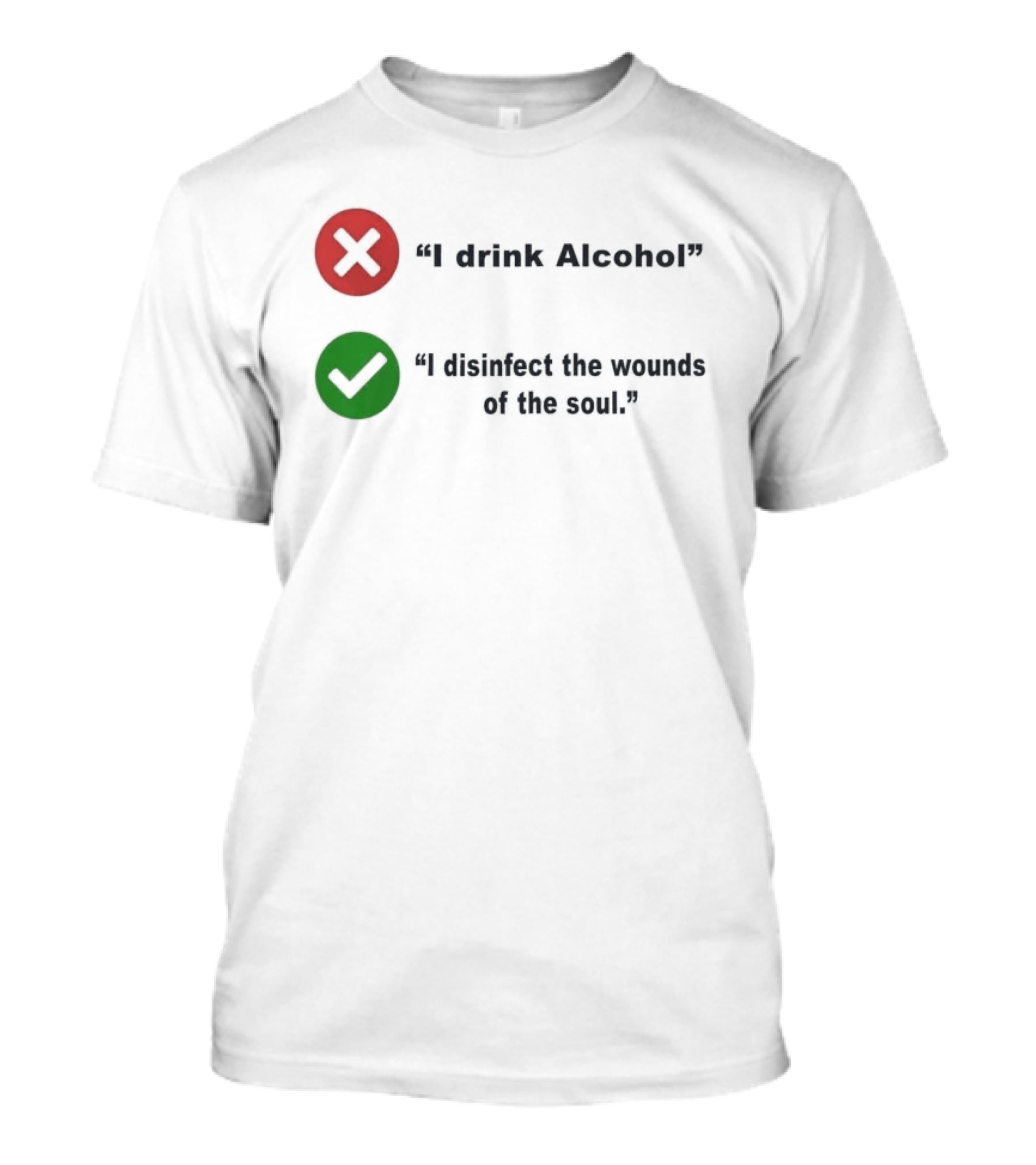 I Drink Alcohol I Disinfect The Wounds Of The Soul T-Shirt