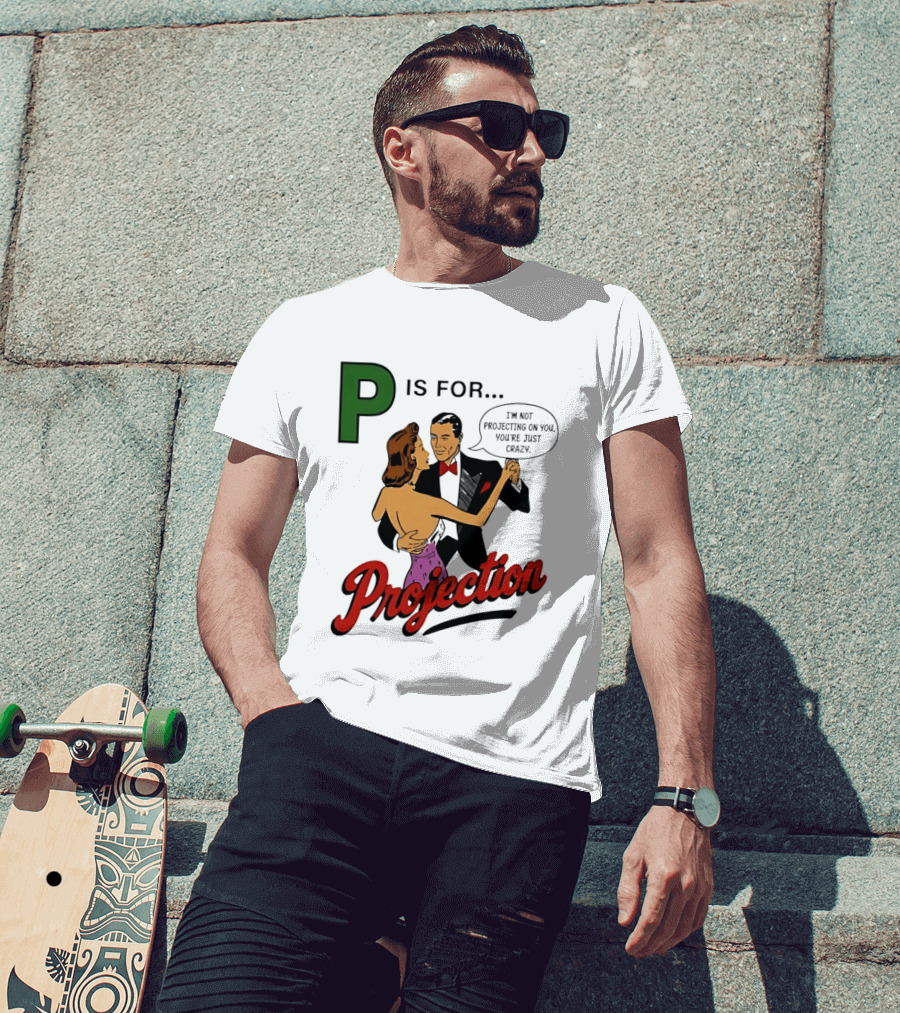 P Is For Projection I'm Not Projecting On You You're Just Crazy Retro Couple Dancing T-Shirt