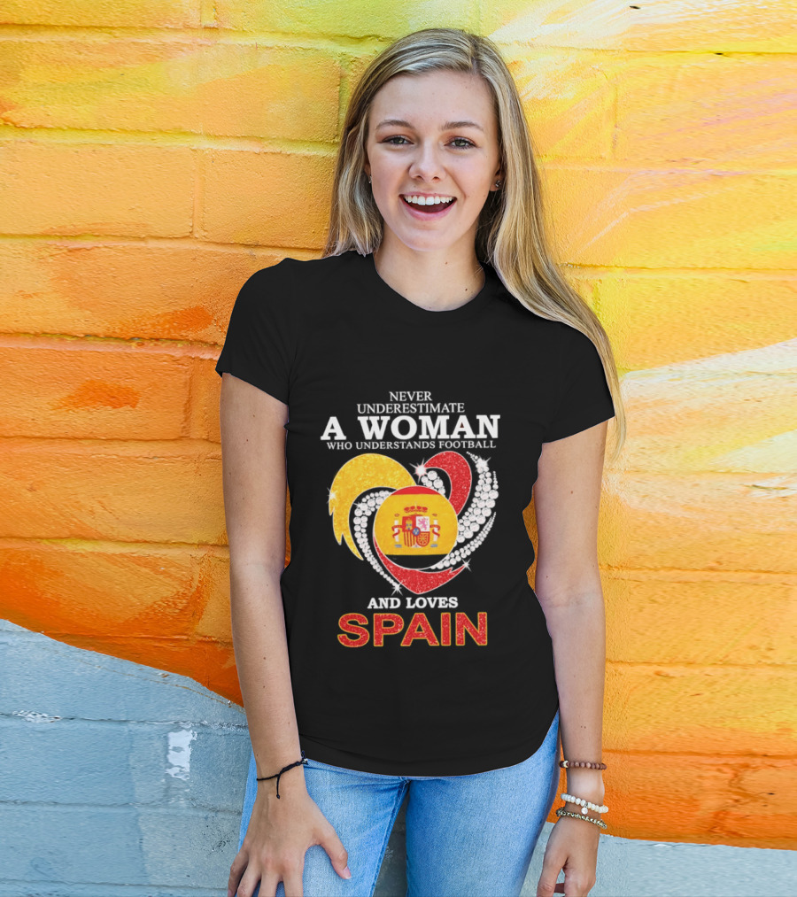 Never Underestimate A Woman Who Understands Football And Loves Spain T-Shirt