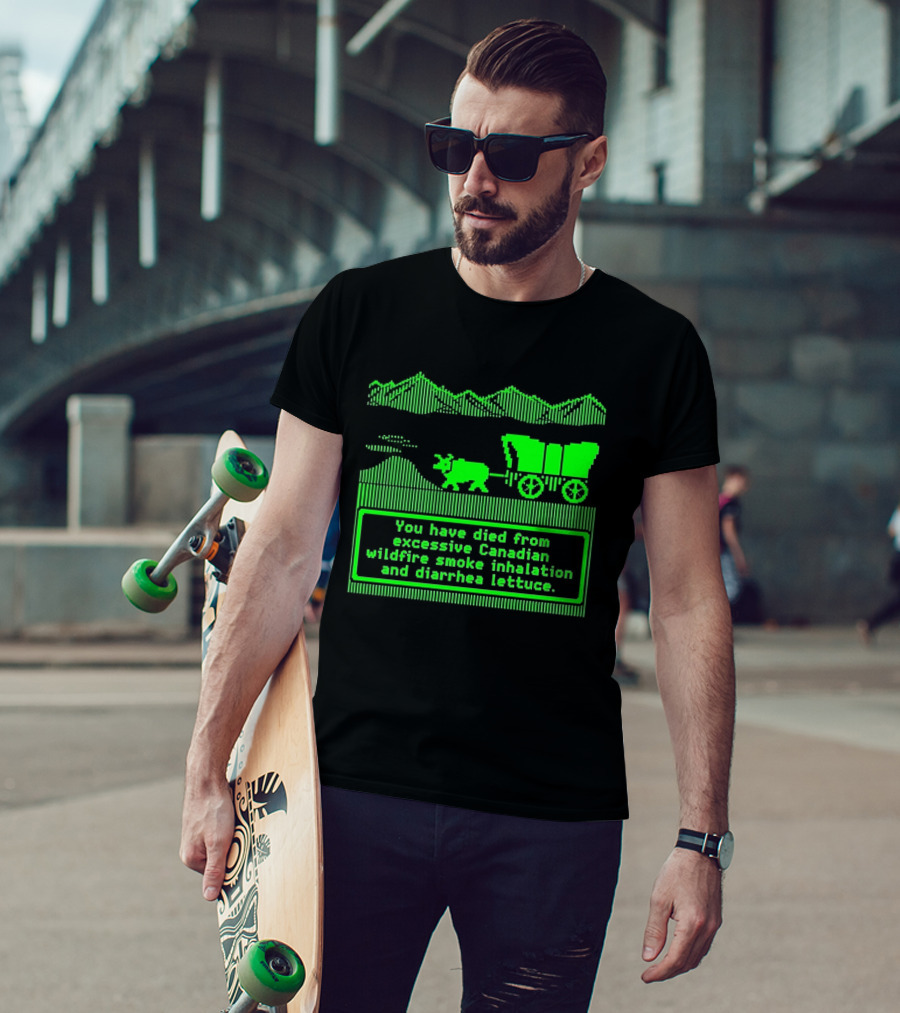 Oregon Trail You Have Died From Excessive Canadian Wildfire Smoke Inhalation And Diarrhea Lettuce T-Shirt