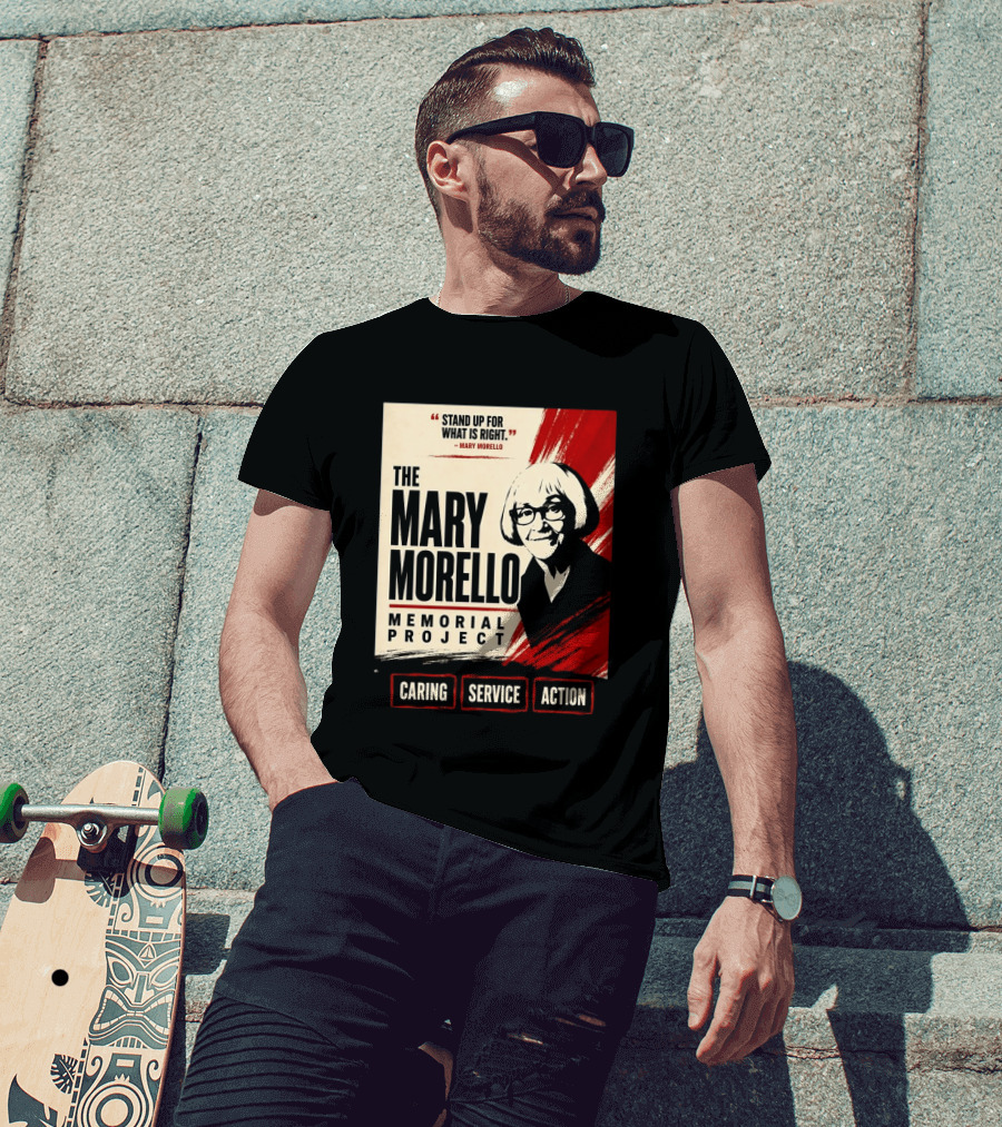The Mary Morello Memorial Project Stand Up For What Is Right Caring Service Action T-Shirt