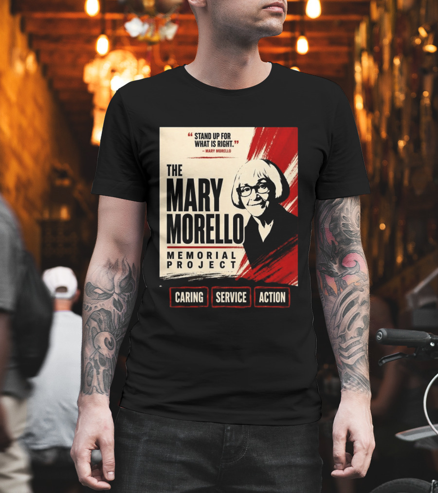 The Mary Morello Memorial Project Stand Up For What Is Right Caring Service Action T-Shirt