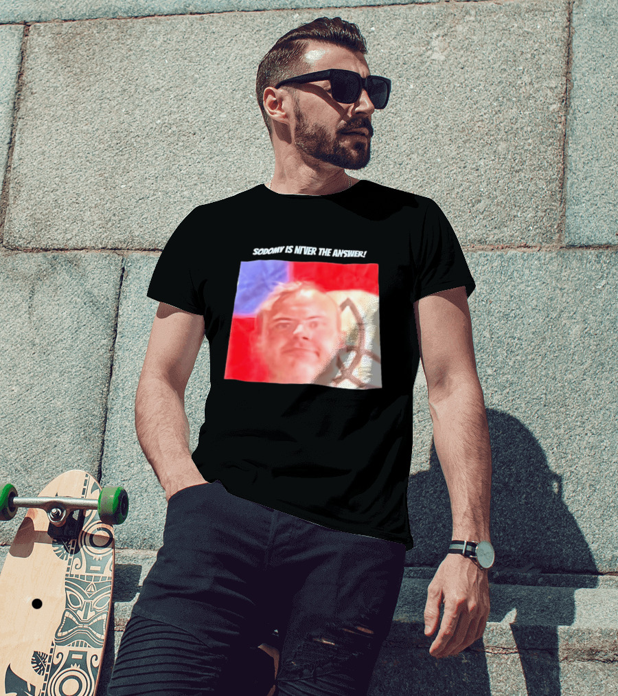 Sodomy Is Never The Answer Meme Face With Flag T-Shirt