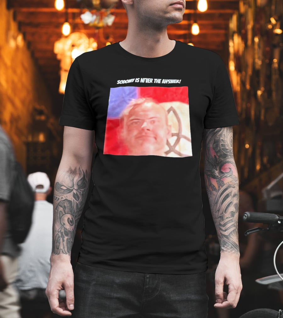 Sodomy Is Never The Answer Meme Face With Flag T-Shirt