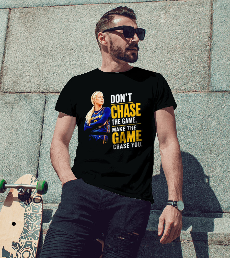Sophie Cunningham Indiana Fever Don't Chase The Game Make The Game Chase You T-Shirt