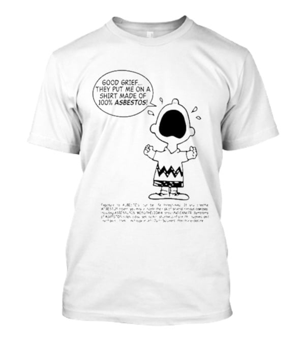 Good Grief Charlie Brown They Put Me On A Made Of 100 Asbestos T-Shirt