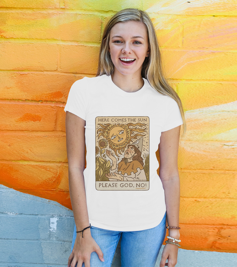 Here Comes The Sun Please God No By Hannah Bluish Sunflower Field Scene T-Shirt