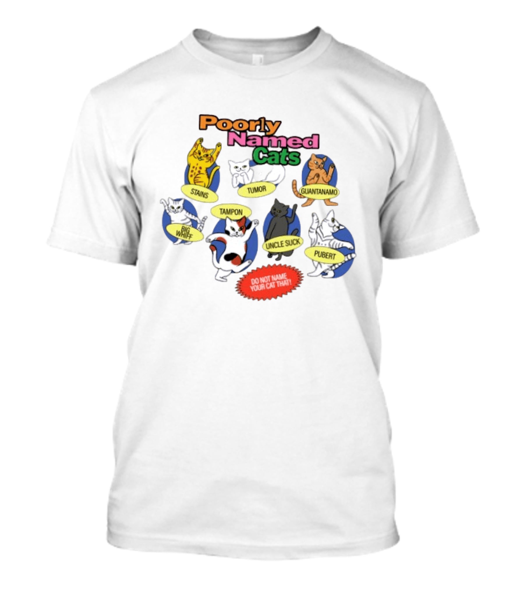 Poorly Named Cats Stains Tumor Guantanamo Big Whiff Tampon Uncle Suck Pubert Do Not Name Your Cat That T-Shirt