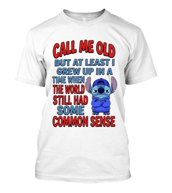 Call Me Old But At Least I Grew Up In A Time When The World Still Had Some Common Sense Stitch T-Shirt