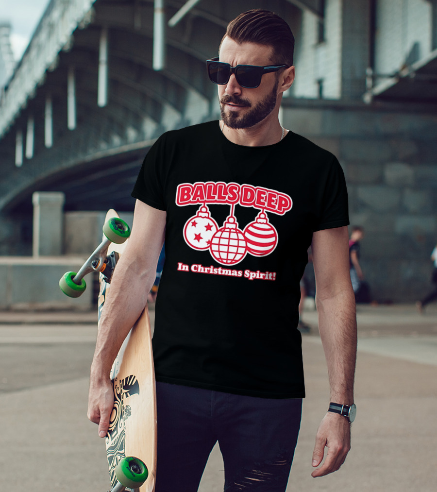 Balls Deep Festive Christmas Spirit Baubles Holiday Fun T-Shirt