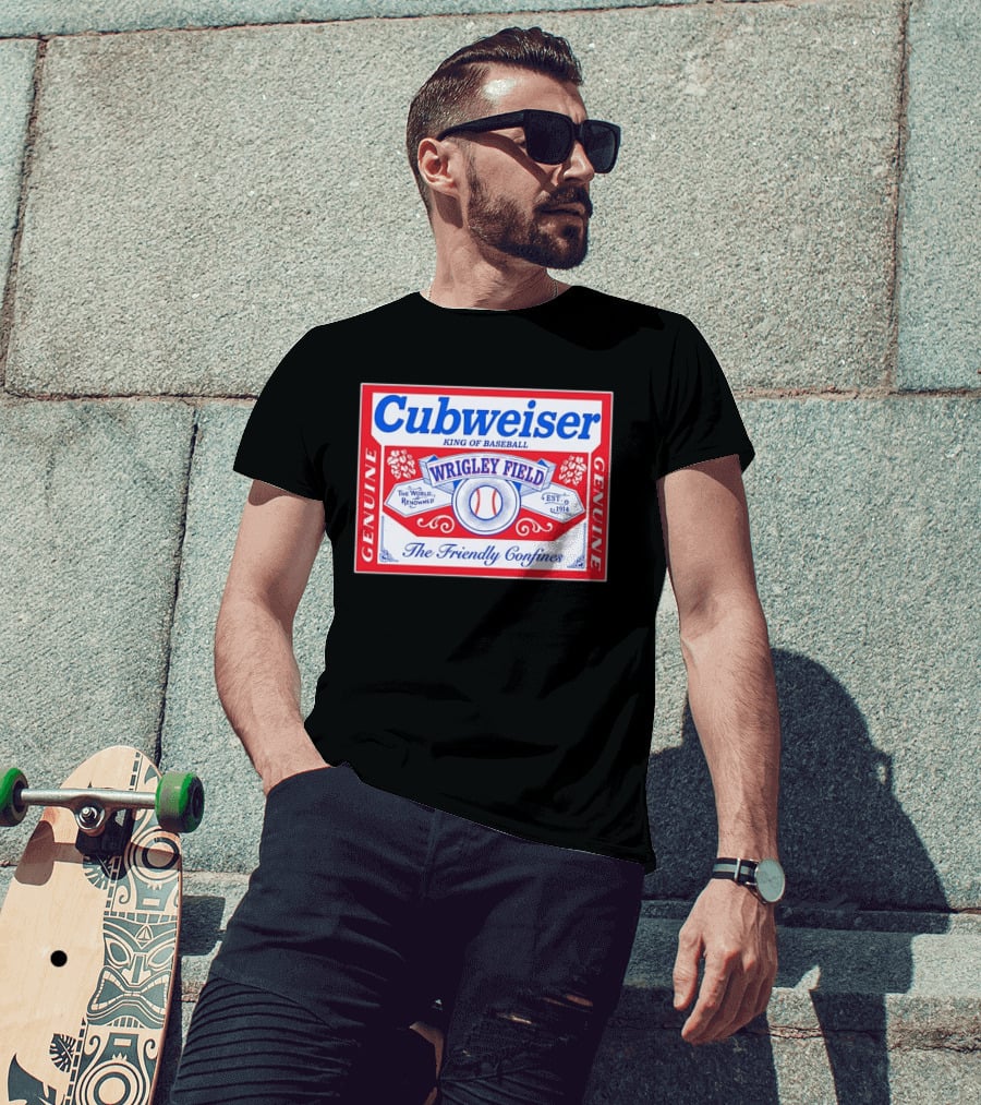 Genuine Cubweiser Wrigley Field King Of Baseball The Friendly Confines T-Shirt