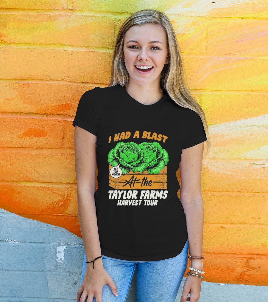I Had A Blast At The Taylor Farms Harvest Tour See You Again T-Shirt