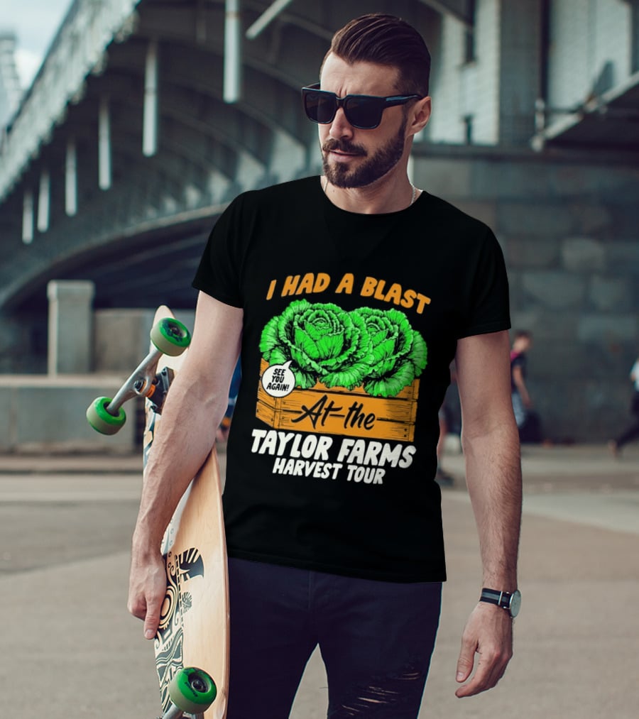 I Had A Blast At The Taylor Farms Harvest Tour See You Again T-Shirt