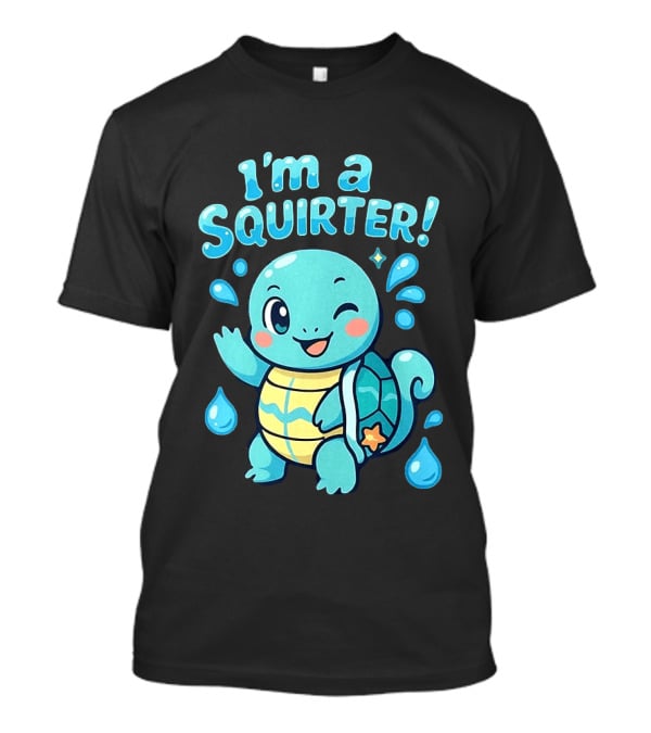 I'm A Squirter Cute Turtle Droplet Fun T-Shirt