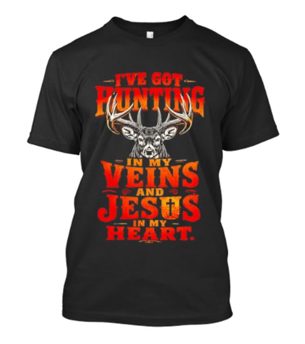 I've Got Hunting In My Veins And Jesus In My Heart Deer Hunter T-Shirt