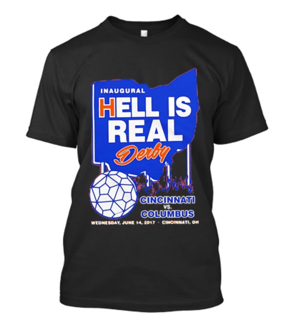 Inaugural Hell Is Real Derby Cincinnati Columbus June 14 2017 Soccer Rivalry T-Shirt