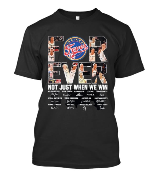 Indiana Fever Forever Not Just When We Win Kelsey Mitchell Aliyah Boston Lexie Hull Caitlin Clark T-Shirt
