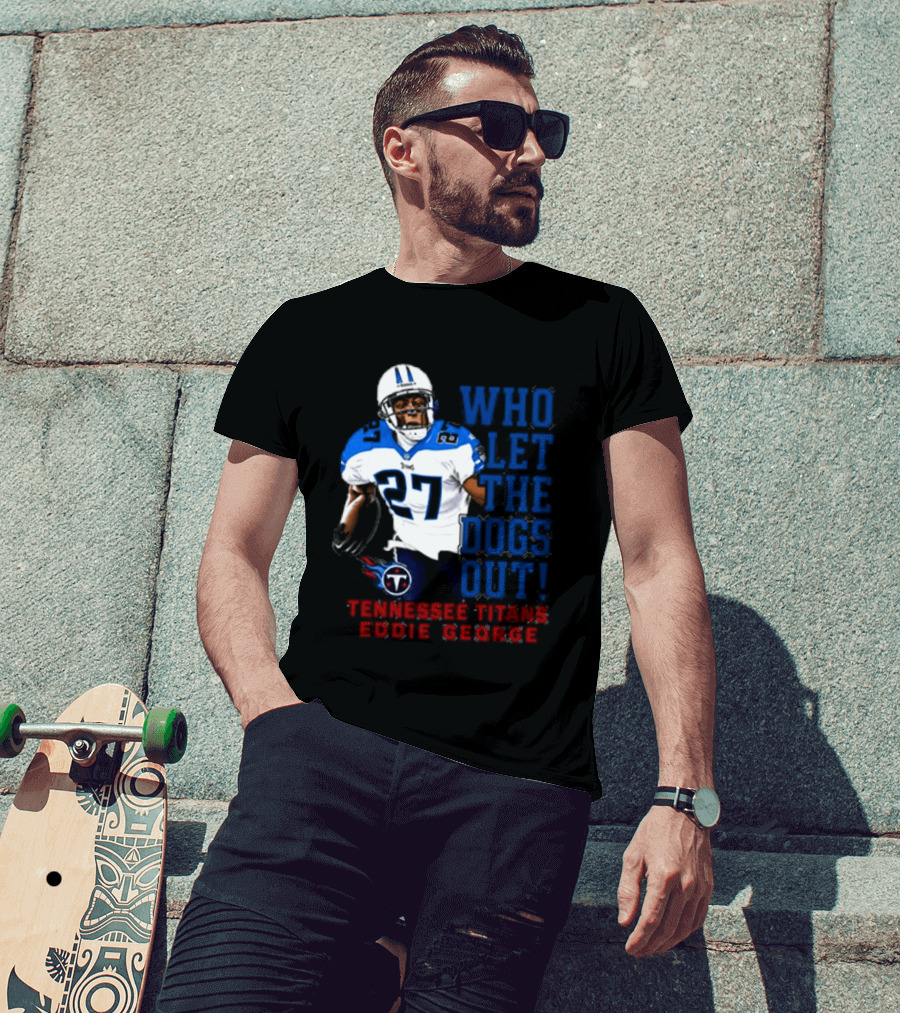 Who Let The Dogs Out Tennessee Titans Eddie George 27 T-Shirt