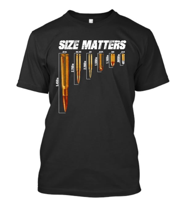 Size Matters 50 Caliber 7.62mm 5.56mm 0.40 0.22 Ammo Comparison Chart T-Shirt