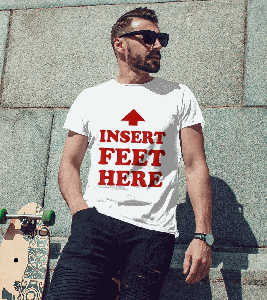 Insert Feet Here Red Text With Up Arrow T-Shirt