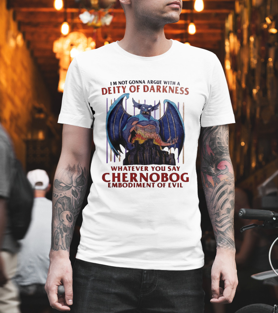 I'm Not Gonna Argue With A Deity Of Darkness Whatever You Say Chernobog Embodiment Of Evil T-Shirt