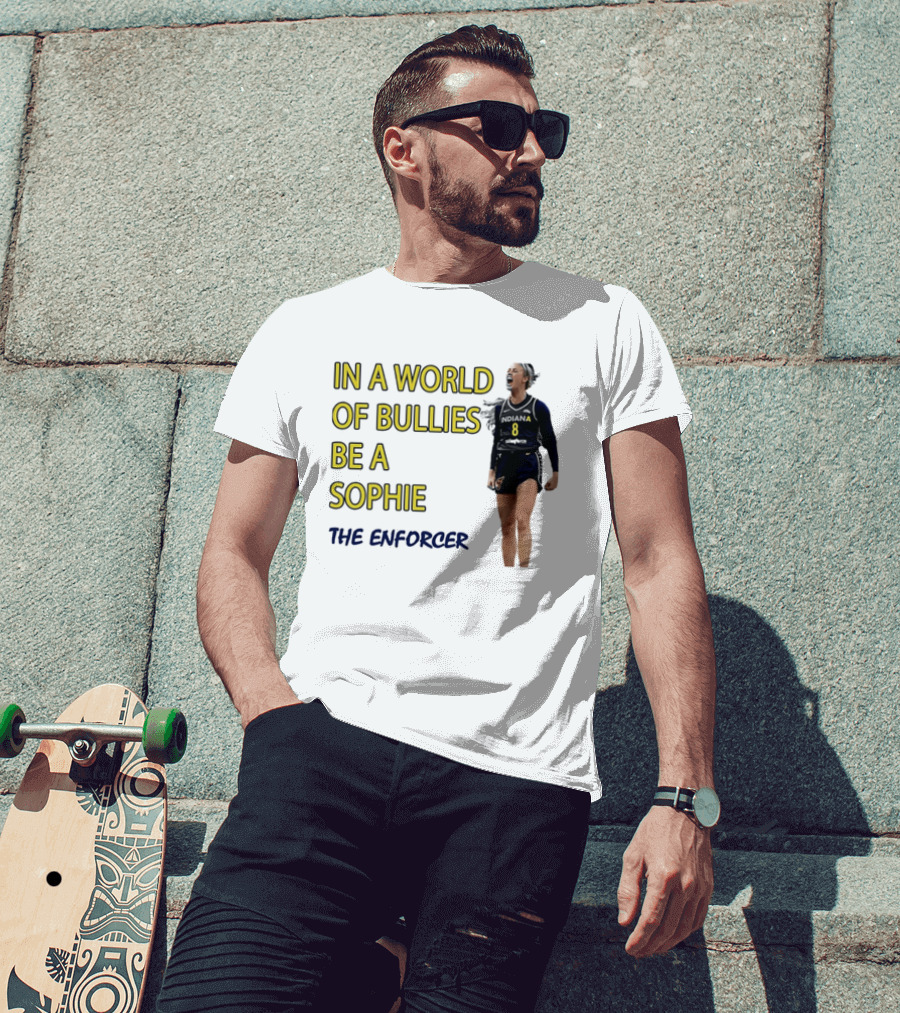 Sophia Cunningham Indiana Fever In A World Of Bullies Be A Sophie The Enforcer T-Shirt