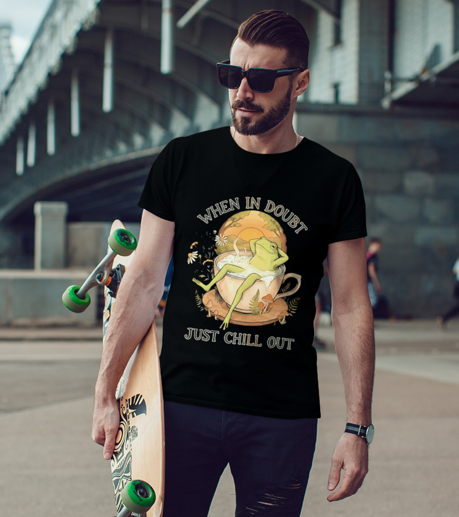 When In Doubt Just Chill Out Relaxed Frog In Cup With Mushrooms And Sunlit T-Shirt