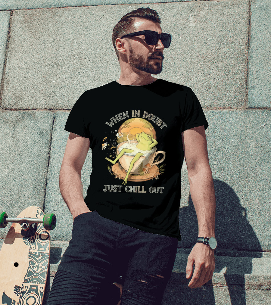 When In Doubt Just Chill Out Relaxed Frog In Cup With Mushrooms And Sunlit T-Shirt