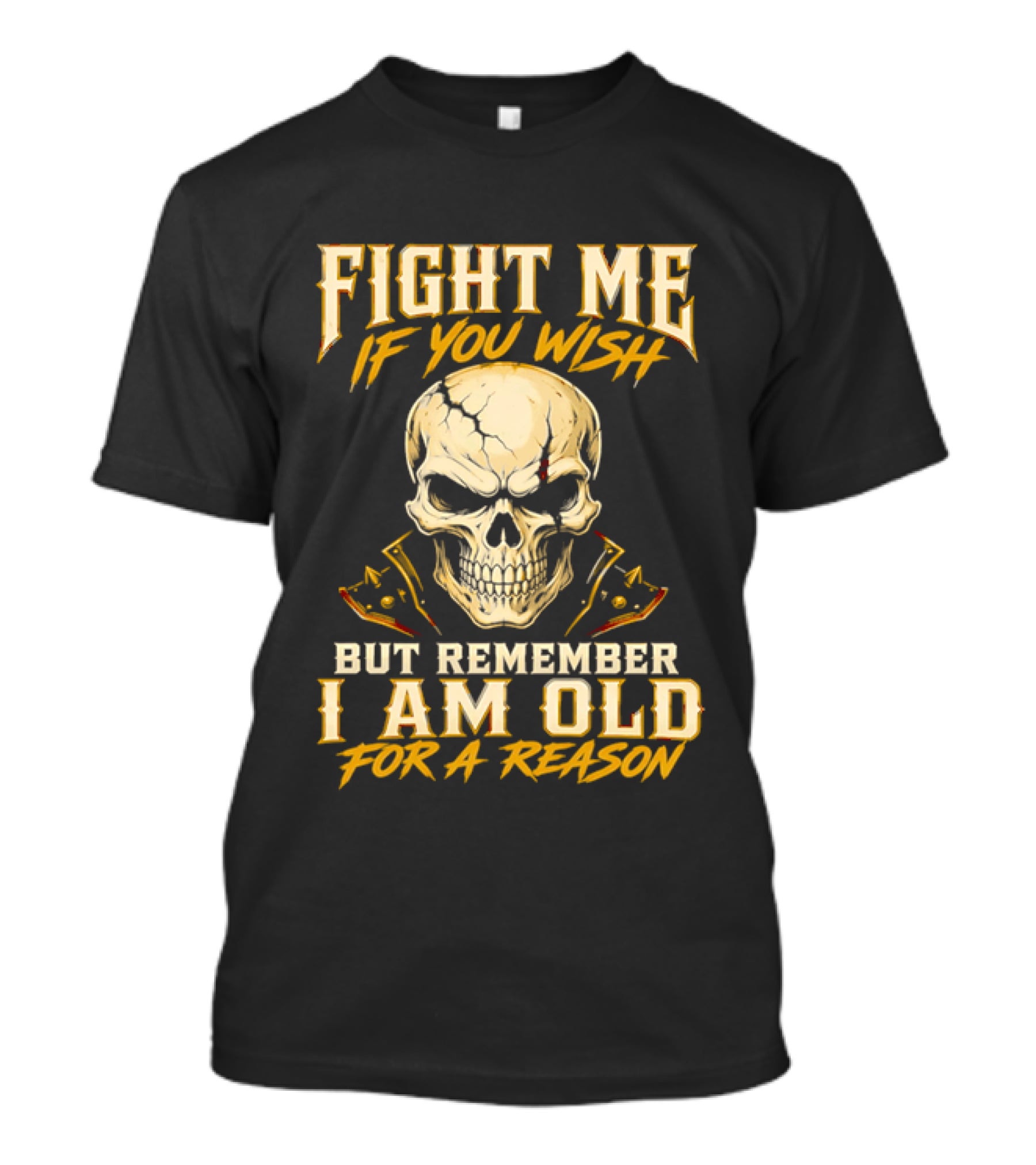 Fight Me If You Wish But Remember I Am Old For A Reason Skull T-Shirt