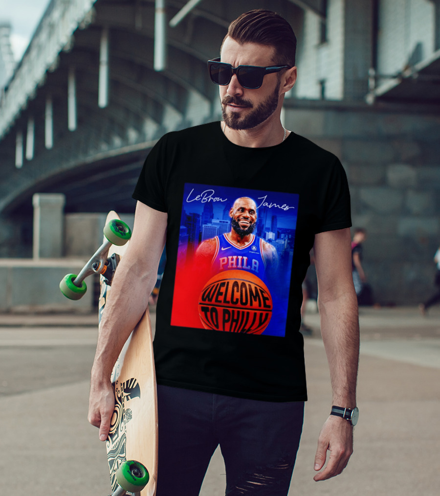 LeBron James Welcome To Philly Philadelphia 76ers Basketball T-Shirt