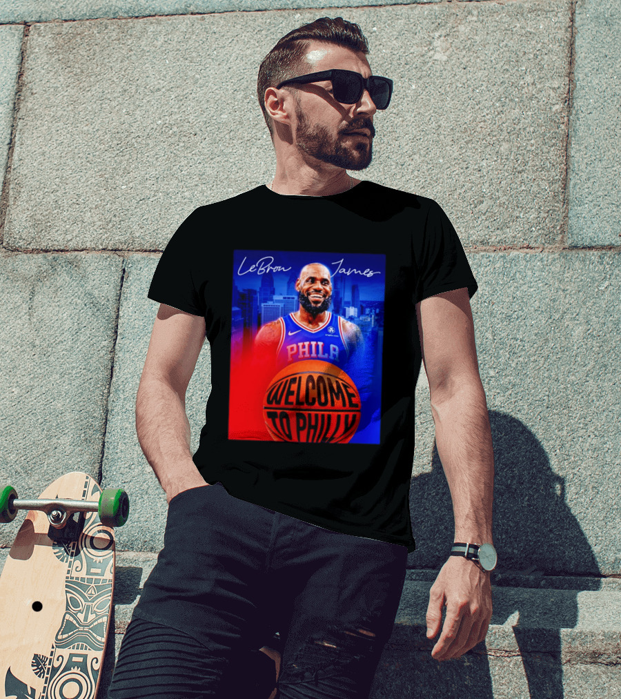 LeBron James Welcome To Philly Philadelphia 76ers Basketball T-Shirt