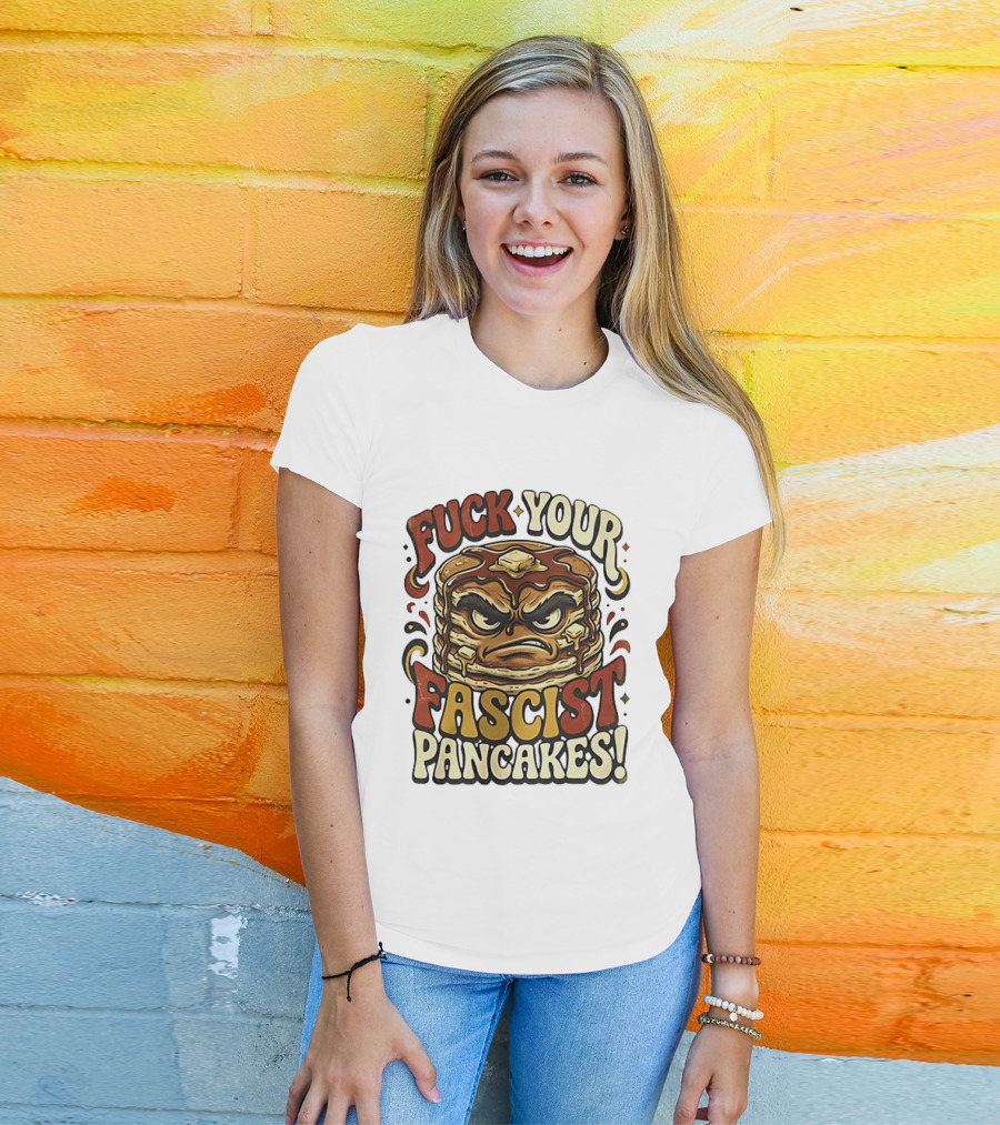 Fascist Pancakes Angry Stack Protest Message T-Shirt