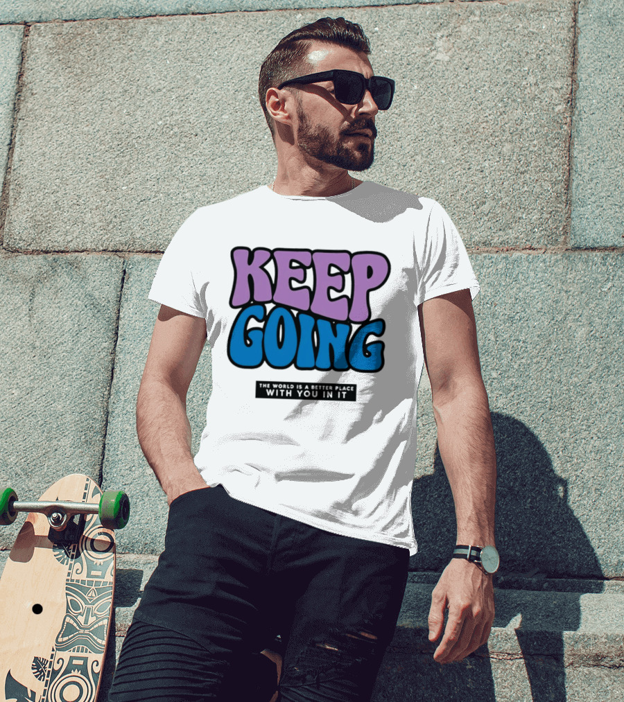 Keep Going The World Is A Better Place With You In It T-Shirt