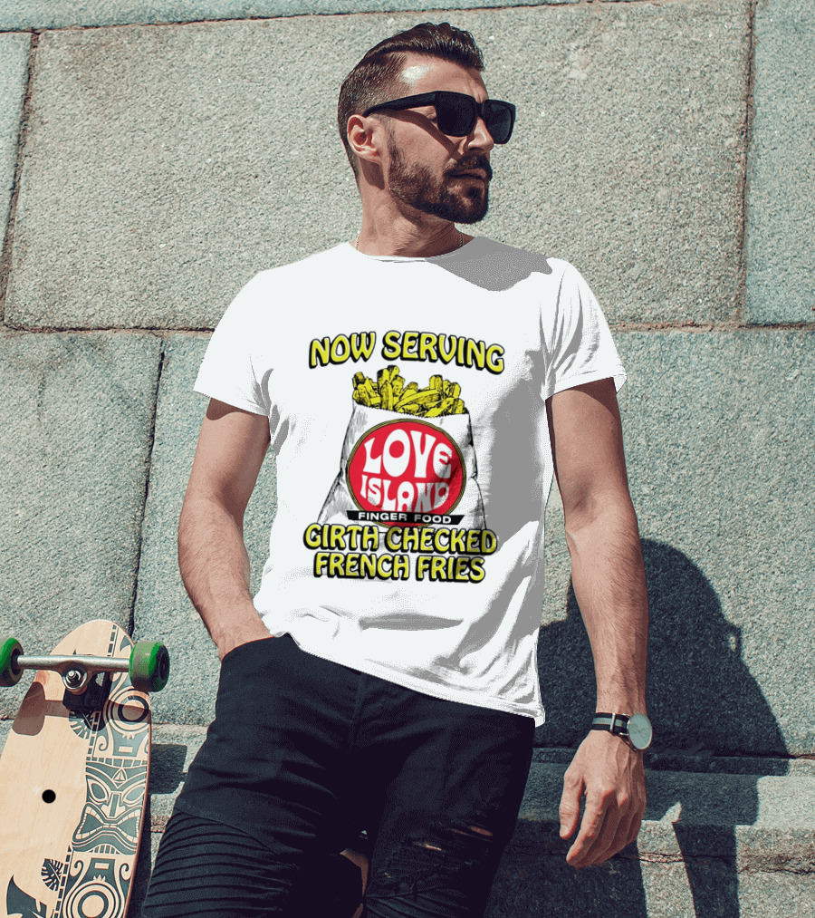 Now Serving Love Island Finger Food Girth Checked French Fries T-Shirt