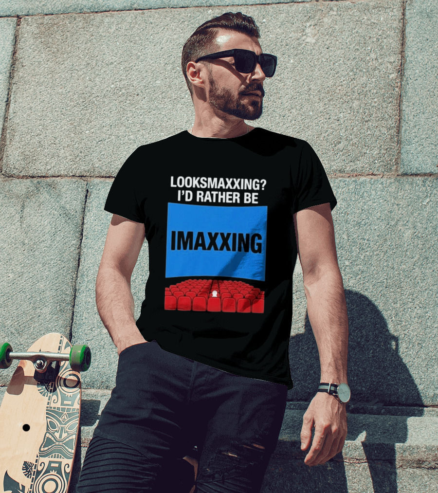 Looksmaxxing I'd Rather Be Imaxxing In Cinema Seats T-Shirt
