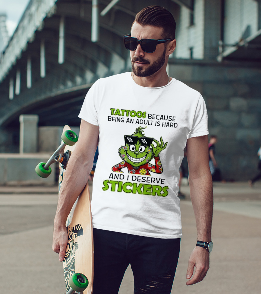 Tattoos Because Being An Adult Is Hard And I Deserve Stickers Grinch Smiley Emojis T-Shirt
