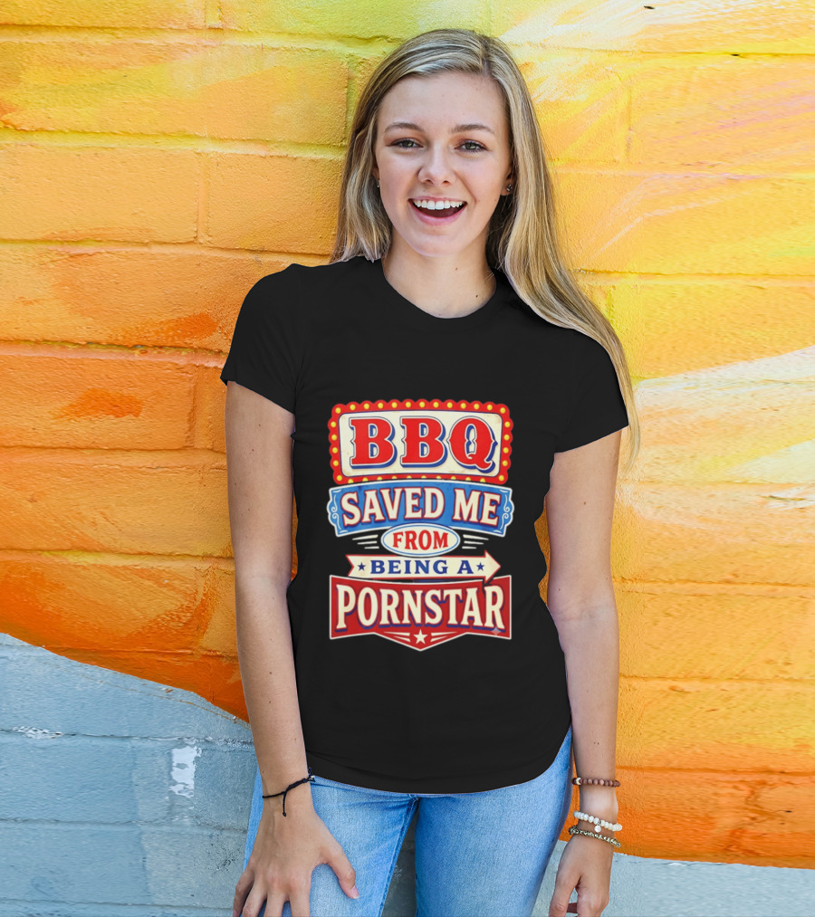 BBQ Saved Me From Being A Pornstar Funny Sign Decor T-Shirt