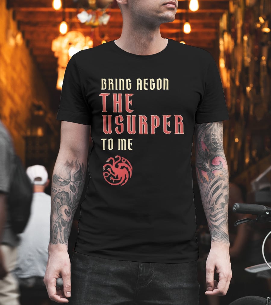 Bring Aegon The Usurper To Me House Of The Dragon Targaryen Sigil 2026 T-Shirt