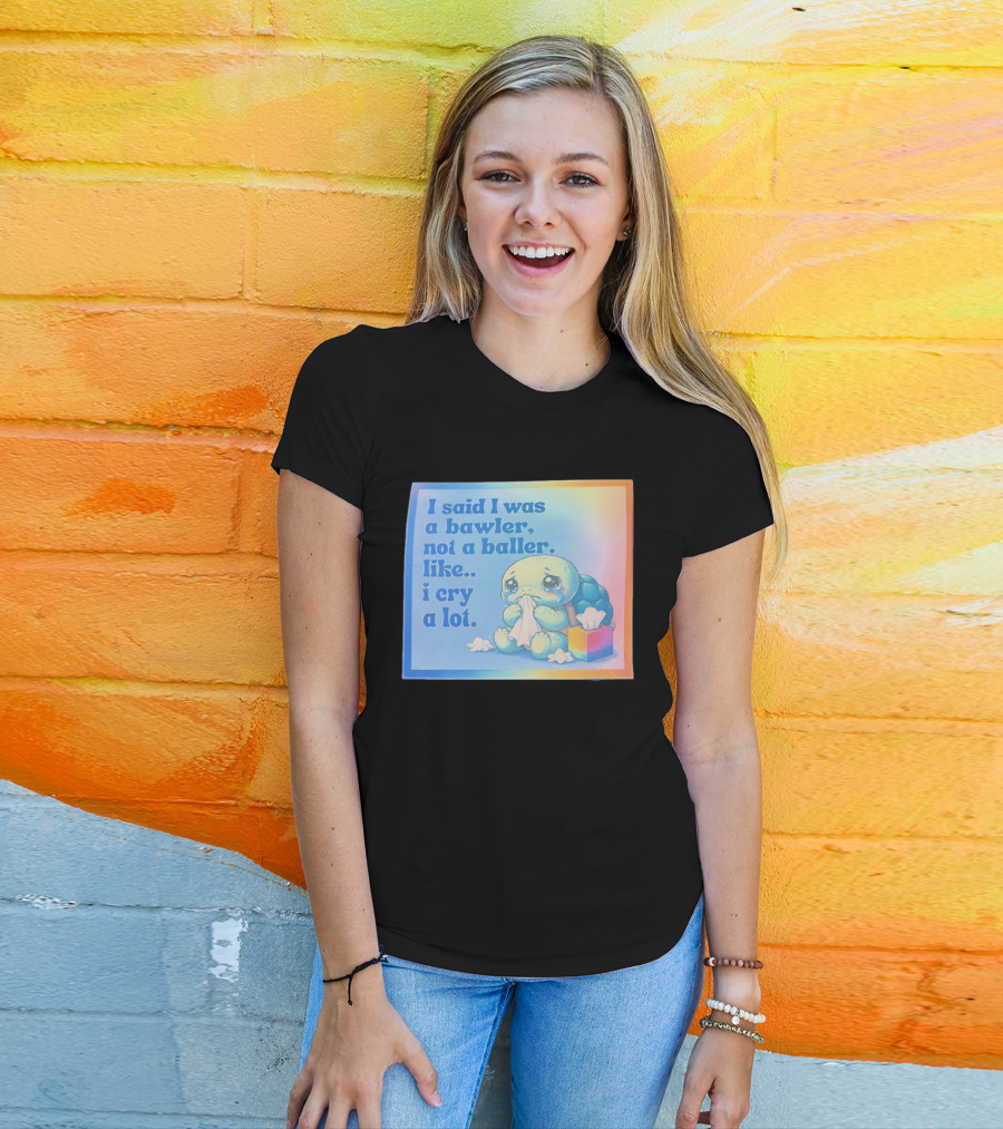 I Said I Was A Bawler Not A Baller Like I Cry A Lot Tearful Turtle T-Shirt