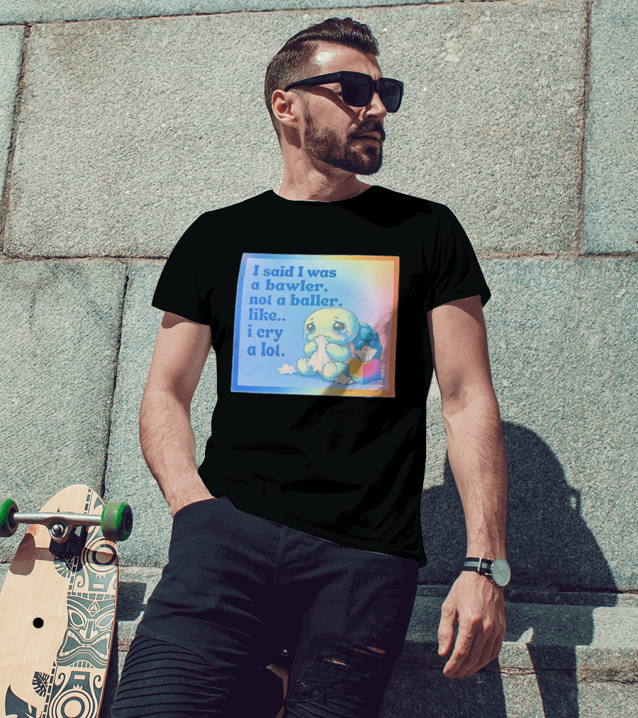 I Said I Was A Bawler Not A Baller Like I Cry A Lot Tearful Turtle T-Shirt