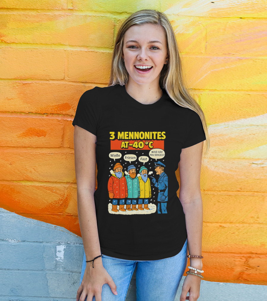 3 Mennonites At 40°C Humorous Wiebe Friesen Fast Who Are You Dengels T-Shirt