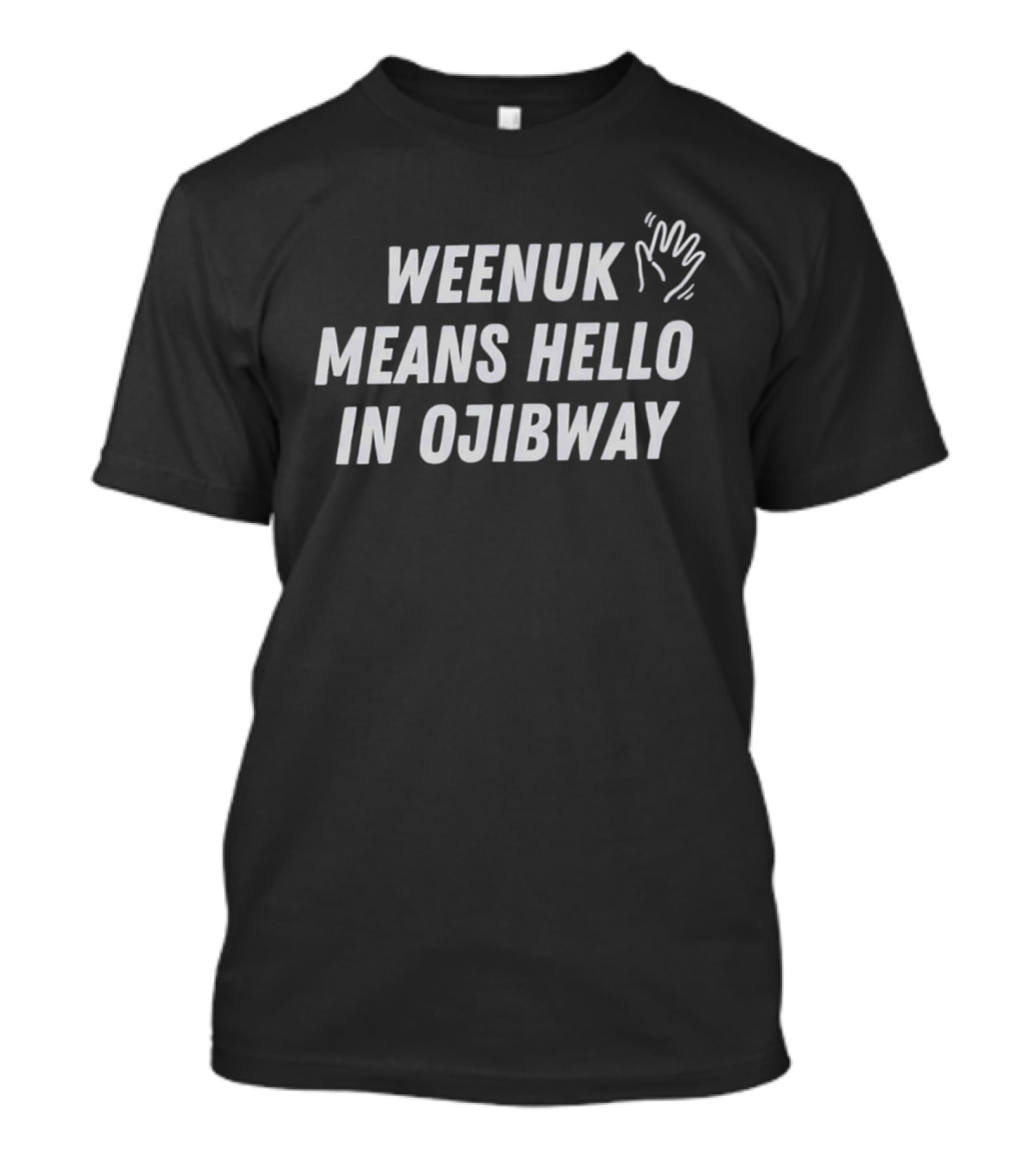 Weenuk Means Hello In Ojibway Hand Print Symbol Native Language Phrase T-Shirt